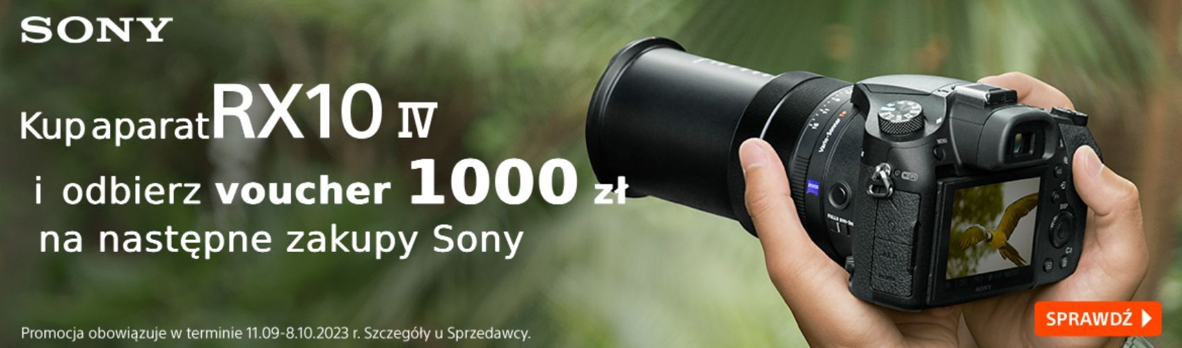 Zamów aprat RX10 IV, a nastepnie odbierz voucher 1000 zł na kolejne zakupy produktów Sony! Jeśli preferujesz rabat 1000 PLN zamiast Vouchera użyj w koszyku kodu rabatowego: VOUCHER1000